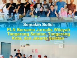 Semakin Solid, PLN Bersama Jurnalis Wilayah Tangerang Selatan, Tangerang Kota, dan Jakarta Selatan