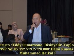 Juristo : Eddy Sumarsono, Disinyalir ‘Caplok’ NPWP No: 85.192.579.2-728.000′ Demi Kuasai CV. Muhammad Haikal !