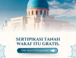 Sertipikatkan Tanah Wakaf Itu Gratis, Cek Disini Persyaratannya