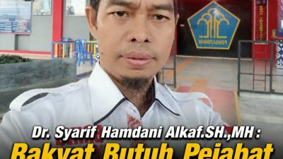 Dr. Syarif Hamdani Alkaf.SH.,MH : Rakyat Butuh Pejabat Berintegritas Bukan Sekadar Pandai Beretorika