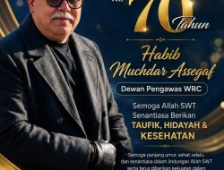 Happy Milad ke-70, Dewan Pengawas WRC Habib Muchdar Assegaf : Semoga Allah SWT Senantiasa Berikan Taufik, Hidayah & Kesehatan