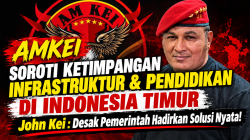 AMKEI Soroti Ketimpangan Infrastruktur & Pendidikan di Indonesia Timur’ John Kei : Desak Pemerintah Hadirkan Solusi Nyata! 